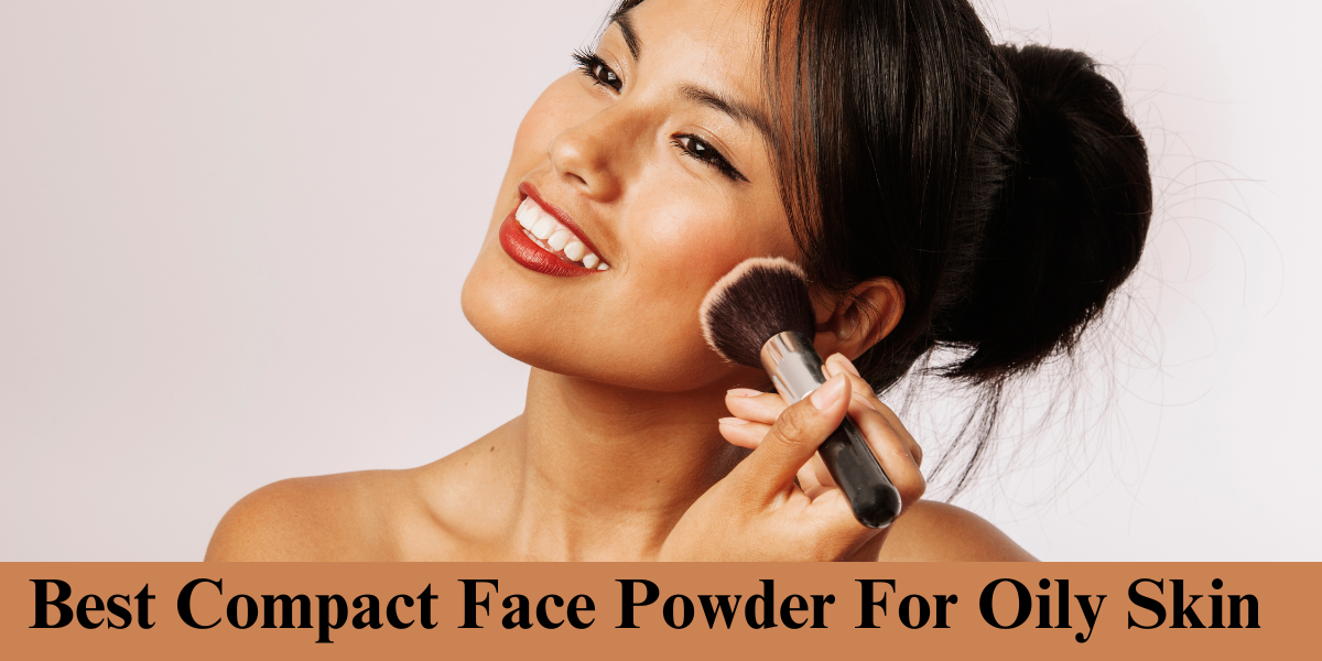 best compact face powder for oily skin